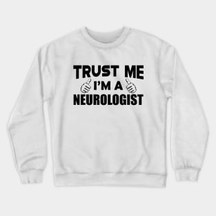Neurologist - Trust me I'm a neurologist Crewneck Sweatshirt